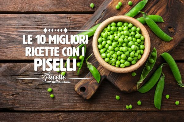 Le 10 migliori ricette con i piselli