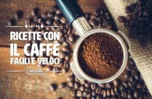 Ricette con il caffè facili e veloci