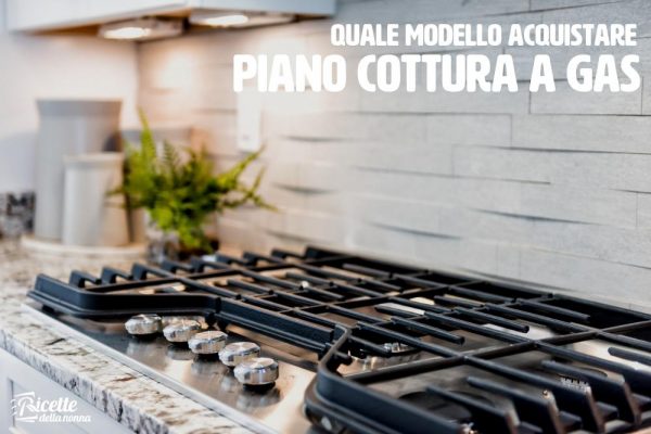 Come scegliere il piano cottura migliore