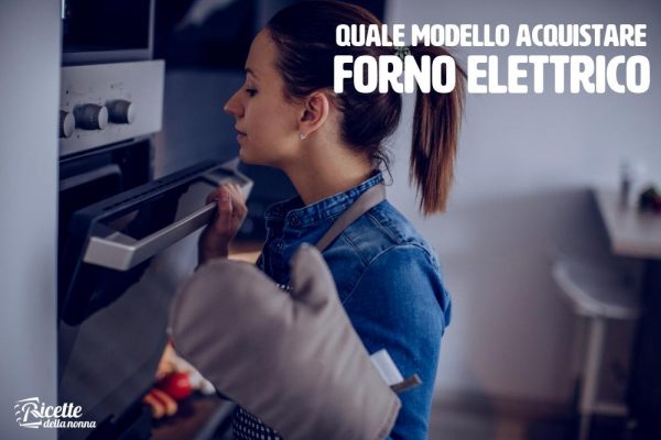 Come scegliere il forno elettrico migliore