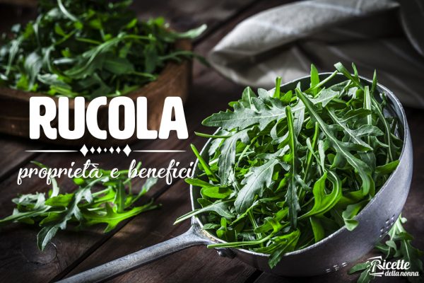 Rucola: Proprietà, Benefici E Controindicazioni | Ricette Della Nonna