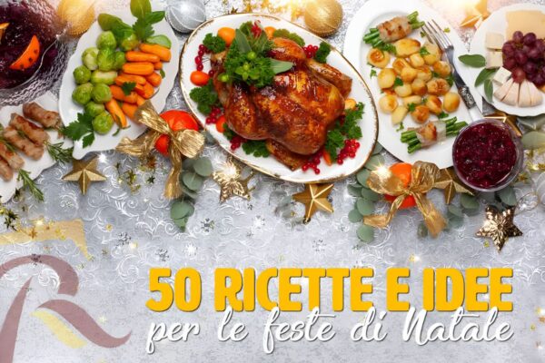 50 ricette da preparare ogni giorno delle feste di Natale: la guida definitiva